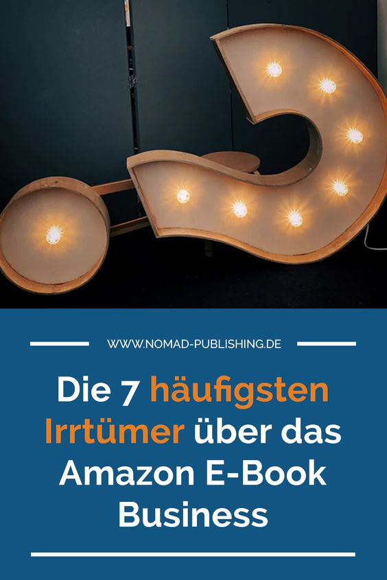 Leuchtendes Fragezeichen mit Text Overlay: "Die 7 häufigsten Irrtümer über das Amazon E-Book Business"
